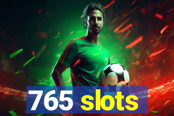 765 slots